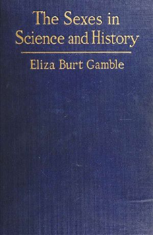 [Gutenberg 60219] • The Sexes in Science and History / An inquiry into the dogma of woman's inferiority to man